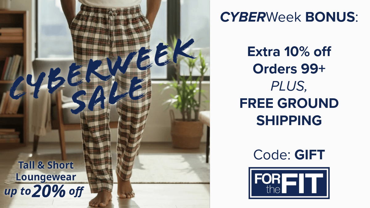 Black Friday Cyber Monday Tall and Short Men's Pajama Bottoms. Tall and Petite Women's Pajamas and Loungewear.  Tall and Short Sizes are on Sale Now at FORtheFIT - Tall Shirts and Pants ; Petite Womens Pants and Shirts. Loungewear and Sleepwear in short lengths and tall lengths